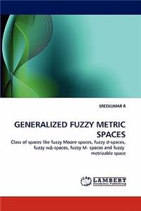 Generalized Fuzzy Metric Spaces