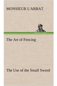 The Art of Fencing The Use of the Small Sword