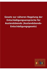 Gesetz Zur Naheren Regelung Der Entschadigungsanspruche Fur Auslandsbonds (Auslandsbonds- Entschadigungsgesetz)