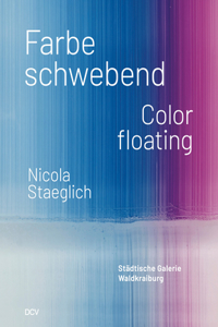 Nicola Staeglich: Farbe Schwebend / Color Floating