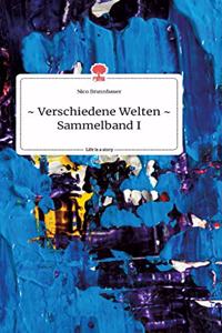 Verschiedene Welten - Sammelband I. Life is a Story - story.one