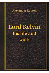 Lord Kelvin His Life and Work