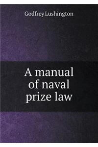 A Manual of Naval Prize Law