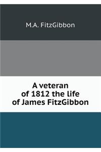 A veteran of 1812 the life of James FitzGibbon