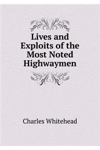 Lives and Exploits of the Most Noted Highwaymen