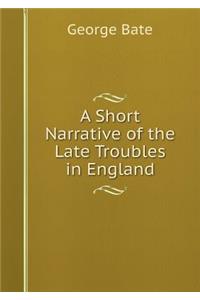 A Short Narrative of the Late Troubles in England