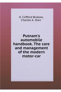 Putnam's Automobile Handbook. the Care and Management of the Modern Motor-Car