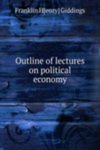 OUTLINE OF LECTURES ON POLITICAL ECONOM