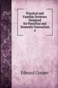 Practical and Familiar Sermons Designed for Parochial and Domestic Instruction