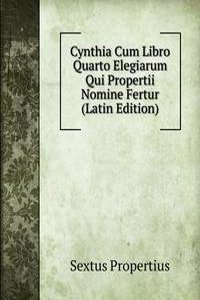 Cynthia Cum Libro Quarto Elegiarum Qui Propertii Nomine Fertur (Latin Edition)