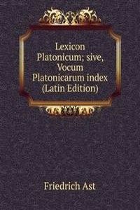 Lexicon Platonicum; sive, Vocum Platonicarum index (Latin Edition)