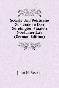 Sociale Und Politische Zustande in Den Zereinigten Staaten Nordamerika's (German Edition)