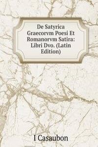 De Satyrica Graecorvm Poesi Et Romanorvm Satira: Libri Dvo. (Latin Edition)