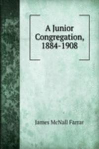 Junior Congregation, 1884-1908