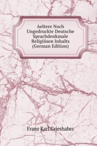 Aeltere Noch Ungedruckte Deutsche Sprachdenkmale Religiosen Inhalts (German Edition)