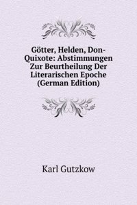 Gotter, Helden, Don-Quixote: Abstimmungen Zur Beurtheilung Der Literarischen Epoche (German Edition)