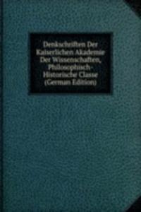 Denkschriften Der Kaiserlichen Akademie Der Wissenschaften, Philosophisch-Historische Classe (German Edition)