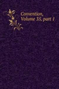 Convention, Volume 35, part 1
