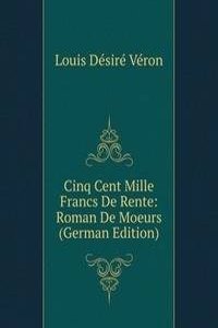 Cinq Cent Mille Francs De Rente: Roman De Moeurs (German Edition)