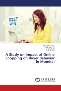 A Study on Impact of Online Shopping on Buyer Behavior in Mumbai