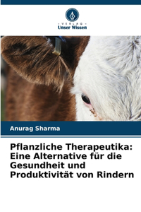 Pflanzliche Therapeutika: Eine Alternative für die Gesundheit und Produktivität von Rindern