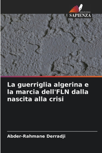 La guerriglia algerina e la marcia dell'FLN dalla nascita alla crisi