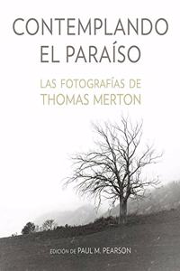 Contemplando el paraiso: Las fotografias de Thomas Merton