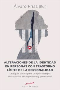Alteraciones de la identidad en personas con trastorno limite de la personalidad. Una guia clinica para una psicoterapia colaborativa entre paciente y profesional