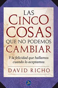 Las Cinco Cosas Que No Podemos Cambiar / The Five Things We Can Not Change: Y La Felicidad Que Hallamos Cuando Lo Aceptamos