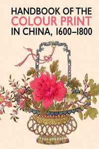 Handbook of the Colour Print in China 1600-1800
