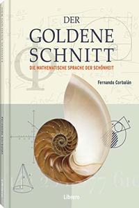 Der Goldene Schnitt: Die Mathematische Sprache der Schonheit