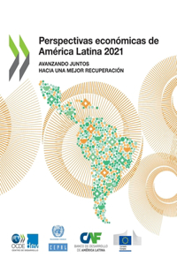 Perspectivas Económicas de América Latina 2021 Avanzando Juntos Hacia Una Mejor Recuperación
