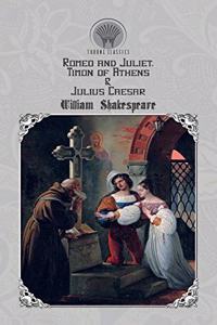 Romeo and Juliet, Timon of Athens & Julius Caesar