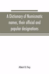 dictionary of numismatic names, their official and popular designations