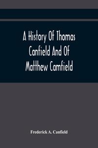 History Of Thomas Canfield And Of Matthew Camfield, With A Genealogy Of Their Descendants In New Jersey