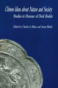 Chinese Ideas About Nature and Society - Studies in Honour of Derk Bodde