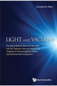 Light and Vacuum: The Wave-Particle Nature of the Light and the Quantum Vacuum Through the Coupling of Electromagnetic Theory and Quantum Electrodynamics