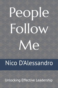 People Follow Me: Unlocking Effective Leadership