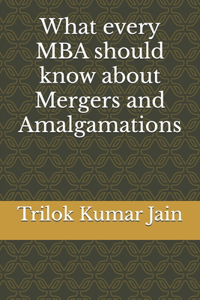 What every MBA should know about Mergers and Amalgamations