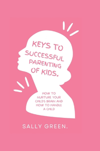 Keys to Successful Parenting of Kids