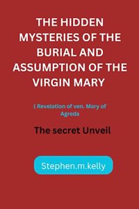 Hidden Mysteries of the Burial and Assumption of the Virgin Mary