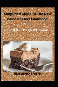 Simplified Guide To The New Paleo Dessert Cookbook For Novices And Dummies