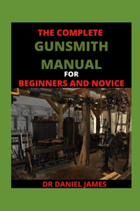 The Complete Gunsmith Manual For BEginners And Novice