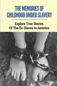 The Memories Of Childhood Under Slavery