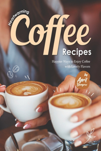 Heartwarming Coffee Recipes