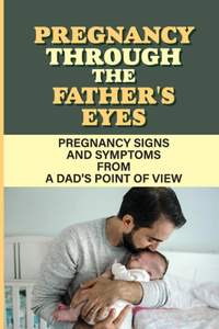 Pregnancy Through The Father'S Eyes