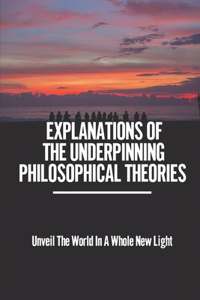 Explanations Of The Underpinning Philosophical Theories