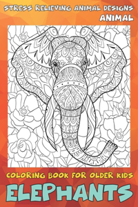 Animal Coloring Book for Older Kids - Stress Relieving Animal Designs - Elephants