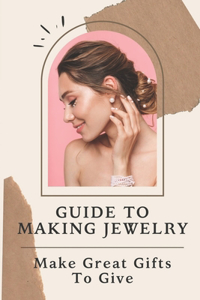 Guide To Making Jewelry