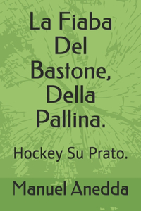 La Fiaba Del Bastone, Della Pallina.